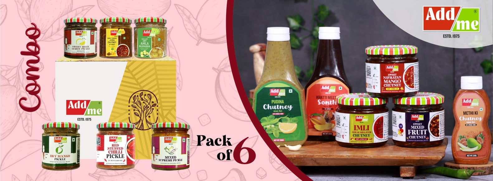 Add Me combo pickle box
6-in-1 pickle gift pack
Dry mango achar 
Mixed pickles
Amla murabba 
Sweet lemon pickle 
Lal mirchi ka achar 
Sweet mango jeera chutney 
Gourmet pickle gift set
Add Me gift pack
