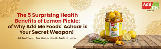 The 5 Surprising Health Benefits of Lemon Pickle: Why Add Me Foods' Achaar is Your Secret Weapon!